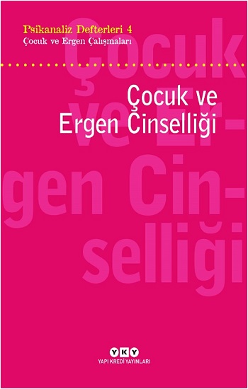 Psikanaliz Defterleri 4 – Çocuk Ve Ergen Çalışmaları  Çocuk Ve Ergen Cinselliği