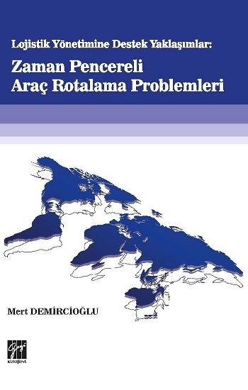 Lojistik Yönetime Destek Yaklaşımlar - Zaman Pencereli Araç Rotalama Problemleri