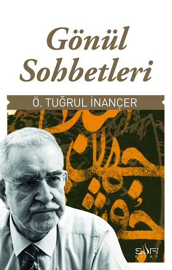 Ö. Tuğrul İnançer ile Gönül Sohbetleri