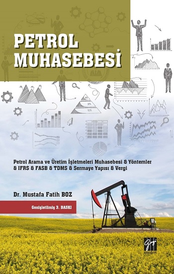 Petrol Muhasebesi - Petrol Arama ve Üretim İşletmeleri & IFRS & FASB-ASC & TDMS & Sermaye Yapısı & Vergi