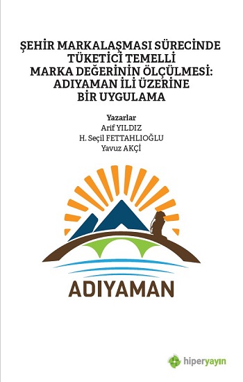 Şehir Markalaşması Sürecinde Tüketici Temelli Marka Değerinin Ölçülmesi: Adıyaman İli Üzerine Bir Uygulama