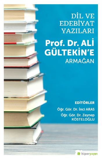 Dil ve Edebiyat Yazıları - Prof. Dr. Ali Gültekin’e Armağan