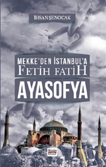 Mekke’den İstanbul’a Fetih Fatih  Ayasofya