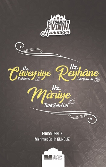 Hz. Cüveyriye Bint Haris – Hz. Reyhane Bint Şem’un – Hz. Mariye Bint Şem’un / Peygamber Evinin Hanımları 8