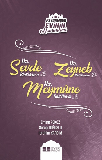 Hz. Sevde Bint Zem’a - Hz. Zeyneb Bint Hüzeyme – Hz.Meymune Bint Haris /Peygamber Evinin Hanımları 4