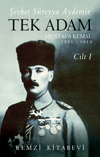 Tek Adam Mustafa Kemal 1881 – 1919  Cilt I