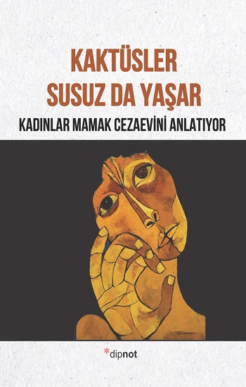 Kaktüsler Susuz da Yaşar: Kadınlar Mamak Cezaevini Anlatıyor