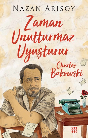 Zaman Unutturmaz Uyuşturur – Charles Bukowski