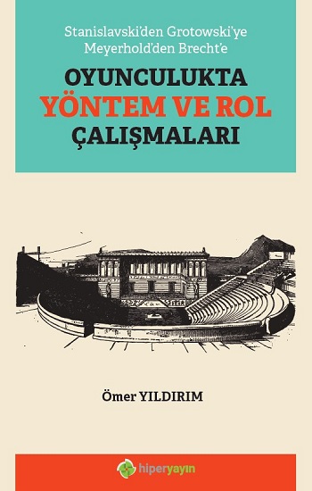 Stanislavski’den Grotowski’ye Meyerhold’den Brecht’e Oyunculukta Yöntem ve Rol Çalışmaları