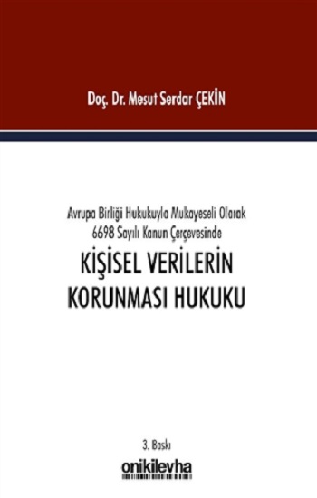 Avrupa Birliği Hukukuyla Mukayeseli Olarak 6698 Sayılı Kanun Çerçevesinde Kişisel Verilerin Korunması Hukuku (Ciltli )