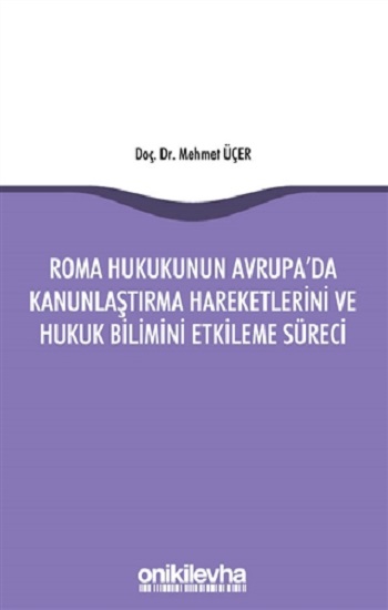 Roma Hukukunun Avrupa'da Kanunlaştırma Hareketlerini ve Hukuk Bilimini Etkileme Süreci