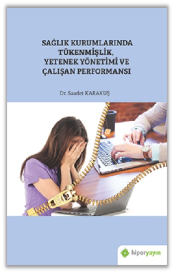 Sağlık Kurumlarında Tükenmişlik, Yetenek Yönetimi ve Çalışan Performansı