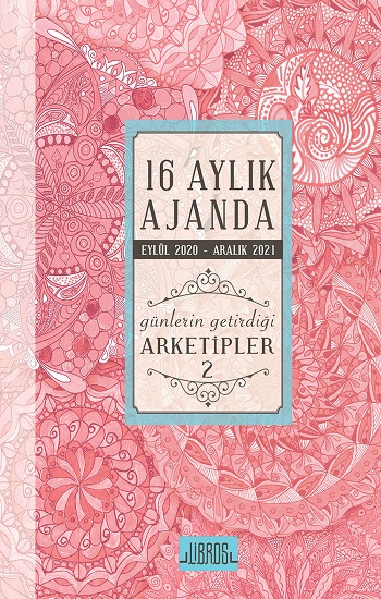 16 Aylık Ajanda 2020-2021 Günlerin Getirdiği  “Arketipler-2”