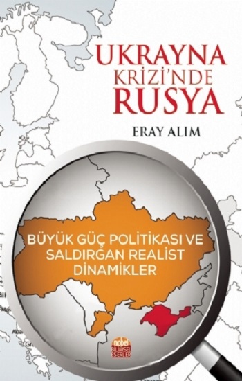 Ukrayna Krizi’nde Rusya: Büyük Güç Politikası ve Saldırgan Realist Dinamikler