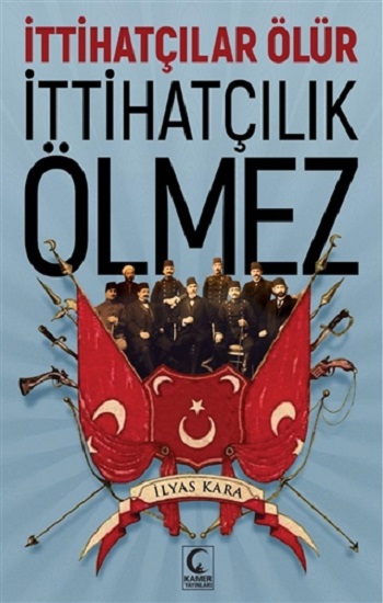 İttihatçılar Ölür İttihatçılık Ölmez