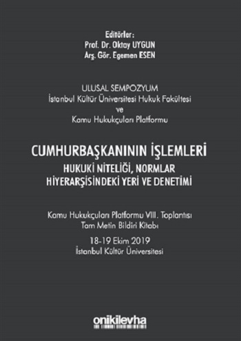 Cumhurbaşkanının İşlemleri Hukuki Niteliği, Normlar Hiyerarşisindeki Yeri ve Denetimi