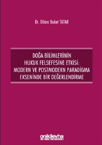 Doğa Bilimlerinin Hukuk Felsefesine Etkisi: Modern ve Postmodern Paradigma Ekseninde Bir Değerlendirme