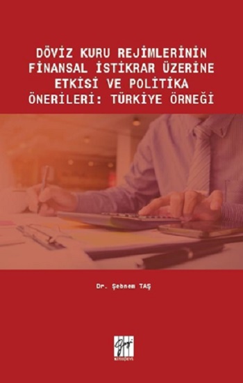 Döviz Kuru Rejimlerinin Finansal İstikrar Üzerine Etkisi ve Politika Önerileri : Türkiye Örneği