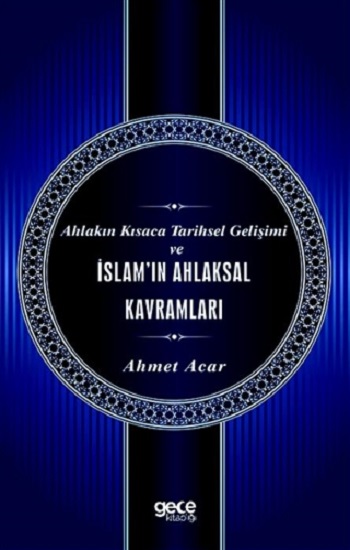 Ahlakın Kısaca Tarihsel Gelişimi ve İslam'ın Ahlaksal Kavramları