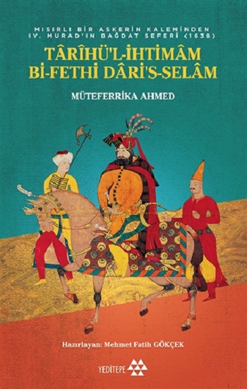 Tarihü'l-İhtimam Bi-Fethi Dari's-Selam - Mısırlı Bir Askerin Kaleminden 4. Murat’ın Bağdat Seferi (1638)