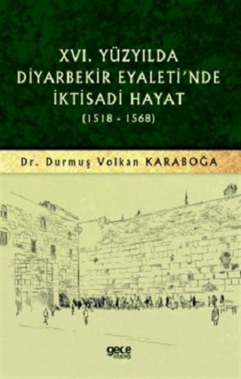 16. Yüzyılda Diyarbekir Eyaleti'nde İktisadi Hayat (1518-1568)