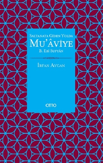 Saltanata Giden Yolda Mu'aviye B. Ebi Sufyan ( Ciltli )