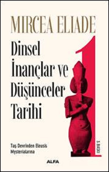 Dinsel İnançlar ve Düşünceler Tarihi 1 - Taş Devrinden Eleusis Mysterialarına