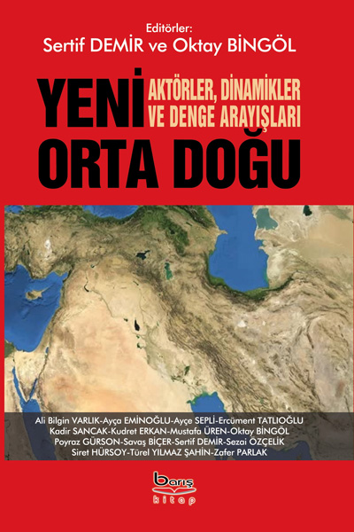 Yeni Orta Doğu - Aktörler Dinamikler Ve Denge Arayışları