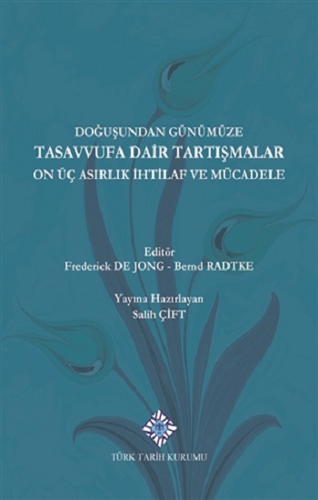 Doğuşundan Günümüze Tasavvufa Dair Tartışmalar On Üç Asırlık İhtilaf ve Mücadele (Ciltli)