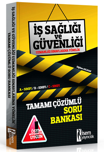 İsem Yayıncılık İş Sağlığı ve Güvenliği Uzmanlığı Sınavlarına Yönelik Tamamı Çözümlü Soru Bankası 2017