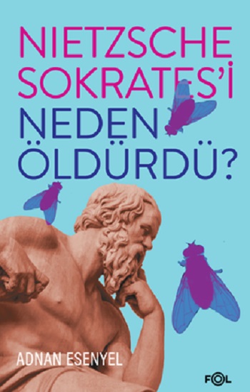 Nietzsche Sokrates’i Neden Öldürdü?