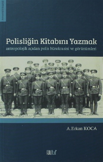 Polisliğin Kitabını Yazmak Antropolojik Açıdan Polis Bürokrasisi ve Görünümleri