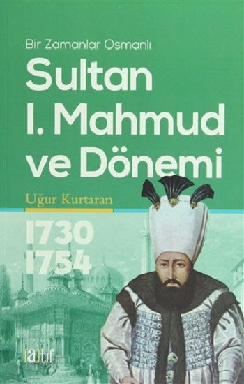 Sultan 1. Mahmud ve Dönemi 1730-1754