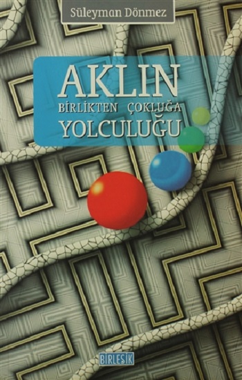 Aklın Birlikten Çokluğa Yolculuğu