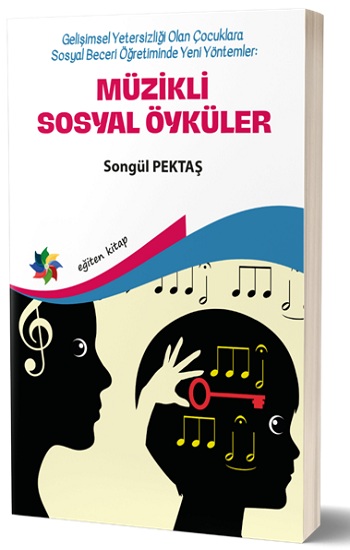 Müzikli Sosyal Öyküler - Gelişimsel Yetersizliği Olan Çocuklara Sosyal Beceri Öğretiminde Yeni  Yöntemler