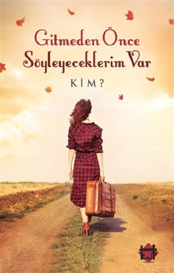 Gitmeden Önce Söyleyeceklerim Var Kim?