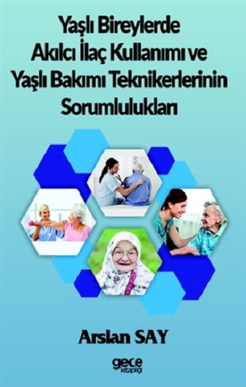 Yaşlı Bireylerde Akılcı İlaç Kullanımı ve Yaşlı Bakımı Teknikerlerinin Sorumlulukları