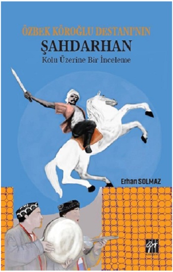 Özbek Köroğlu Destanı'nın Şahdarhan Kolu Üzerine Bir İnceleme