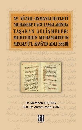 XV.Yüzyıl Osmanlı Devleti Muhasebe Uygulamalarında Yaşanan Gelişmeler - Muhyeddin Muhammed'in Mecma'ü'l-Kava'şd Adlı Eseri