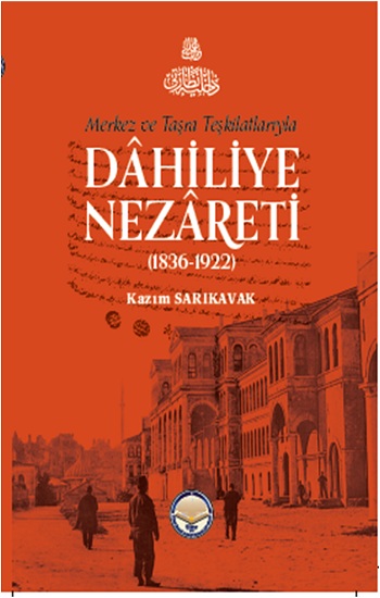 Merkez Ve Taşra Teşkilatlarıyla Dahiliye Nezareti (1836-1922) (Ciltli)