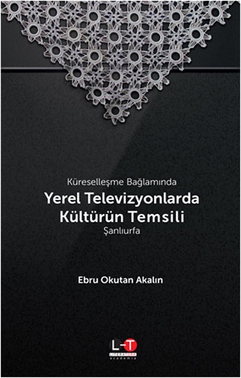 Küreselleşme Bağlamında Yerel Televizyonlarda Kültürün Temsili - Şanlıurfa