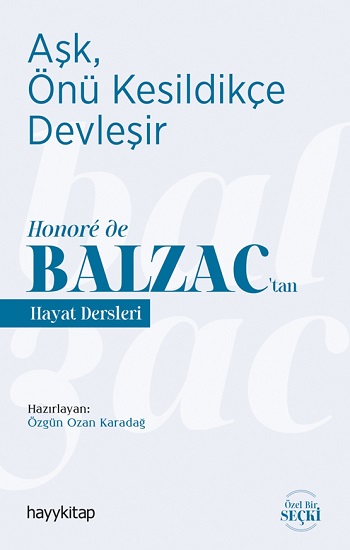 Aşk, Önü Kesildikçe Devleşir - Honore de Balzac’tan  Hayat Dersleri