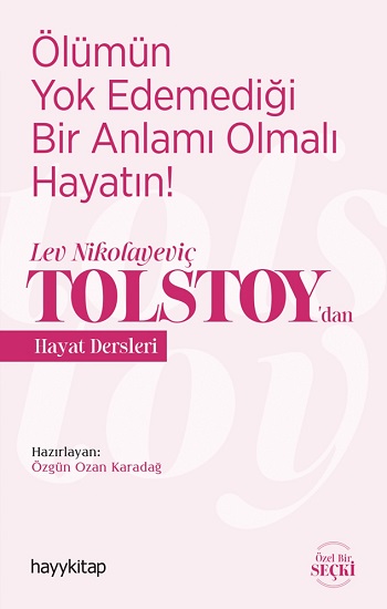 Ölümün Yok Edemediği Bir Anlamı Olmalı  Hayatın! –  Lev Nikolayeviç Tolstoy’dan  Hayat Dersleri