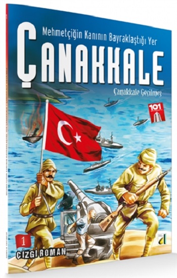 Çanakkale Geçilmez - Mehmetçiğin Kanının Bayraklaştığı Yer Çanakkale 1