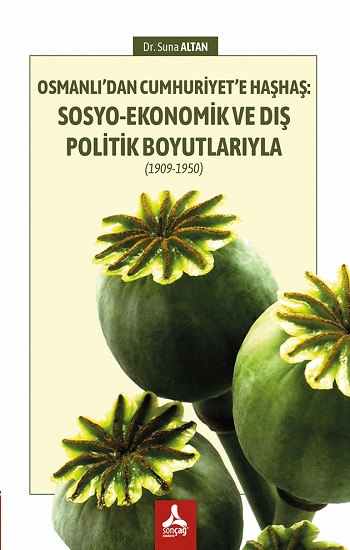 Osmanlı’dan Cumhuriyet’e Haşhaş: Sosyo-Ekonomik Ve Dış Politik Boyutlarıyla (1909-1950)