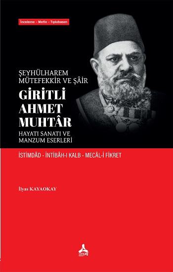 Şeyhülharem, Mütefekkir Ve Şair  Giritli Ahmet Muhtar Hayatı Sanatı Ve  Manzum Eserleri  İstimdad İntibah-I Kalb Mecal-İ Fikret