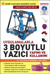 Uygulamalarla 3 Boyutlu Yazıcı Yapımı ve Kullanımı (DVD’li)