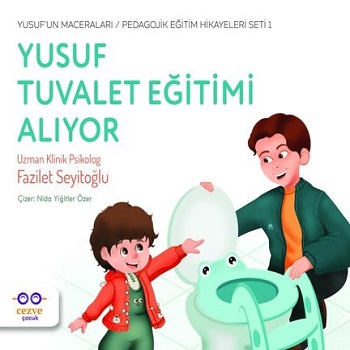 Yusuf Tuvalet Eğitimi Alıyor - Yusuf’un Maceraları - Pedagojik Eğitim Hikayeleri Seti 1