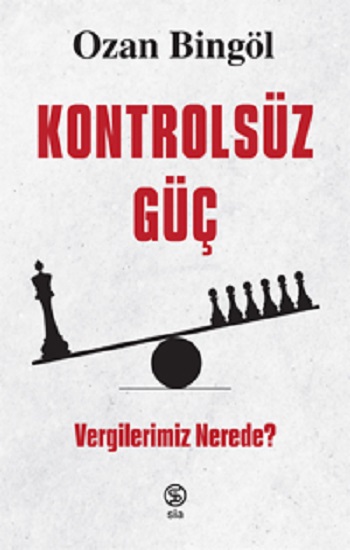 Kontrolsüz Güç -  Vergilerimiz Nerede?