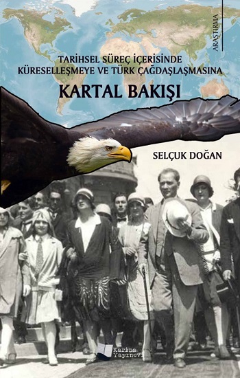 Tarihsel Süreç İçerisinde Küreselleşmeye ve Türk Çağdaşlaşmasına Kartal Bakışı